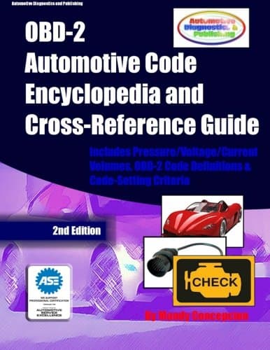 OBD-2 Automotive Code Encyclopedia and Cross-Reference Guide: Includes Volume/Voltage/Current/Pressure Reference and OBD-2 Codes