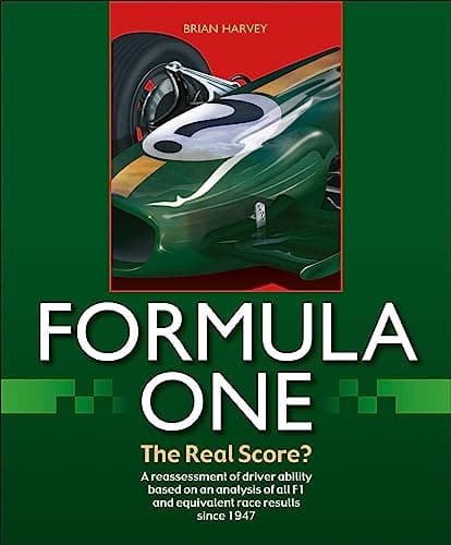 Formula One - The Real Score?: The Real Score? A Reassessment of Driver Ability Based on an Analysis of All F1 and Equivalent Race Results Since 1947