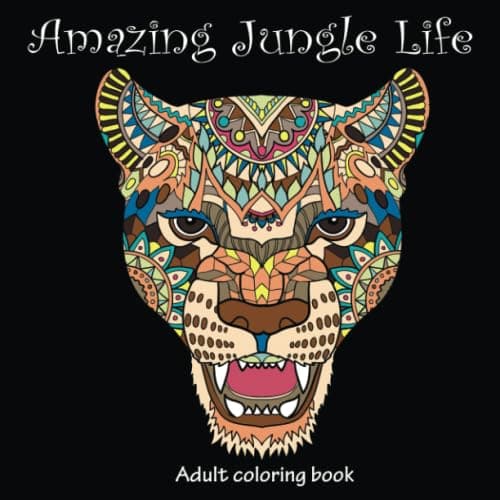 Amazing Jungle Life: Adult Coloring Book (Stress Relieving Creative Fun Drawings to Calm Down, Reduce Anxiety & Relax.)