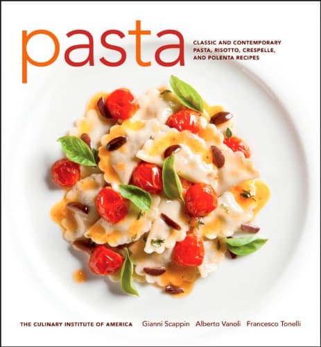 Pasta: Classic and Contemporary Pasta, Risotto,Crespelle, and Polenta Recipes (at Home with The Culinary Institute of America)