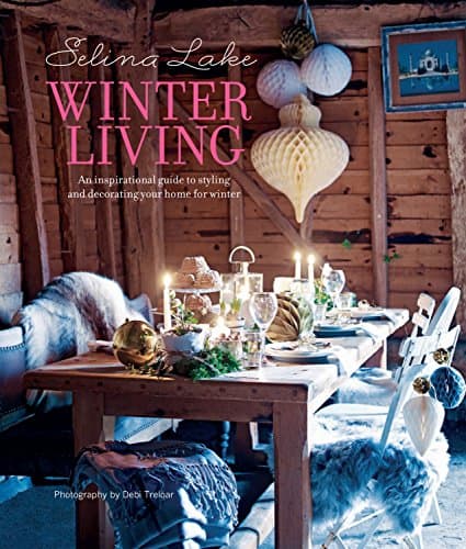 Selina Lake Winter Living: An inspirational guide to styling and decorating your home for winter