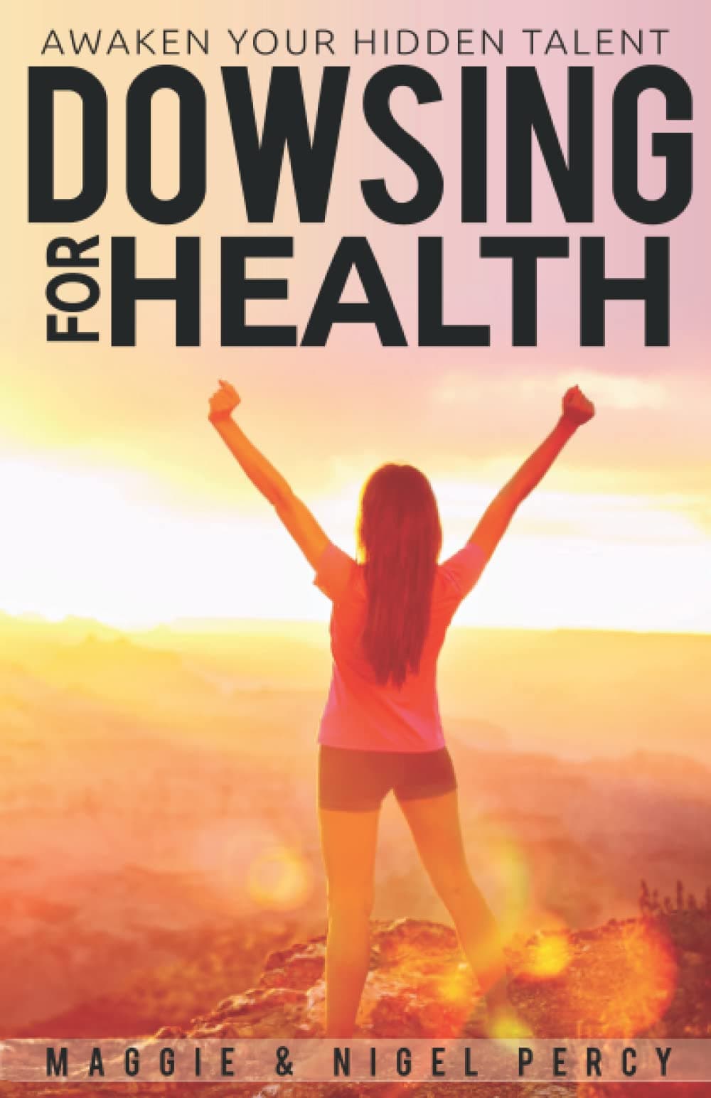 Dowsing For Health: Awaken Your Hidden Talent Paperback – August 15, 2018