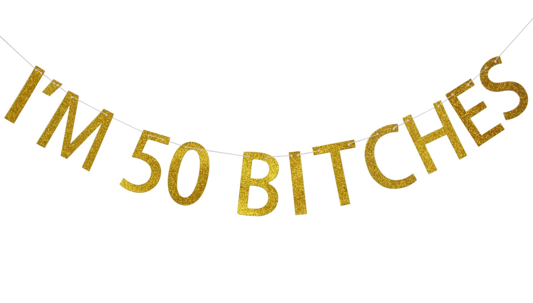 I'm 50 Bitches Gold Glitter Banner for Happy 50th Birthday Party Decorations (Gold)