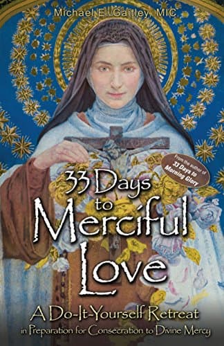 33 Days to Merciful Love: A Do-It-Yourself Retreat in Preparation for Marian Consecration Kindle Edition