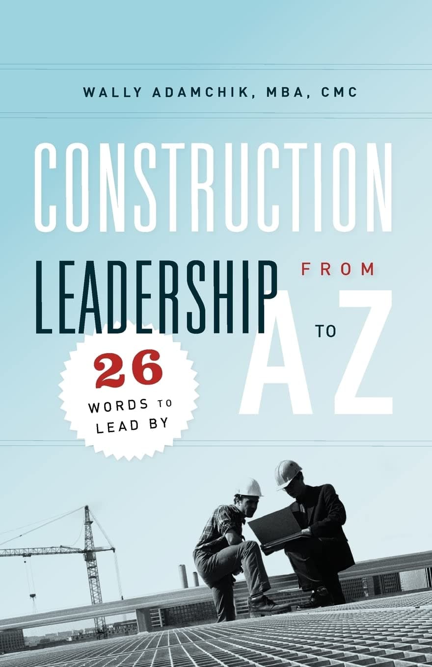 Construction Leadership from A to Z: 26 Words to Lead By Paperback – October 26, 2011
