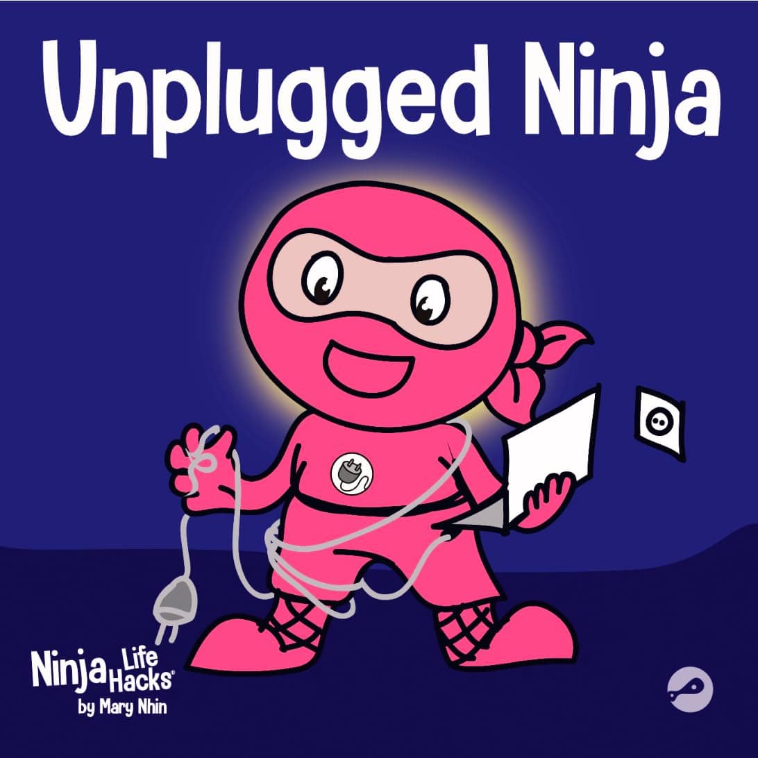 Unplugged Ninja: A Children's Book About Technology, Screen Time, and Finding Balance (Ninja Life Hacks)
