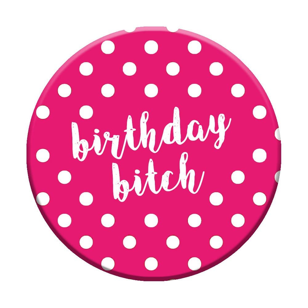 Birthday Bitch Badge 76mm Pin Button Novelty Gift Women Best Friend