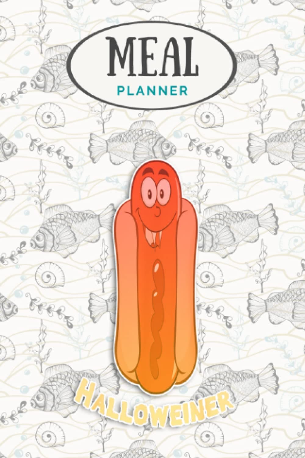 Meal Planner - Funny Halloween Hot Dog Costume Halloweiner Party Weiner: Track And Plan Your Meals Weekly (53 Week Food Planner / Journal / Calendar / ... List, Meal Prep And Planning Grocery List