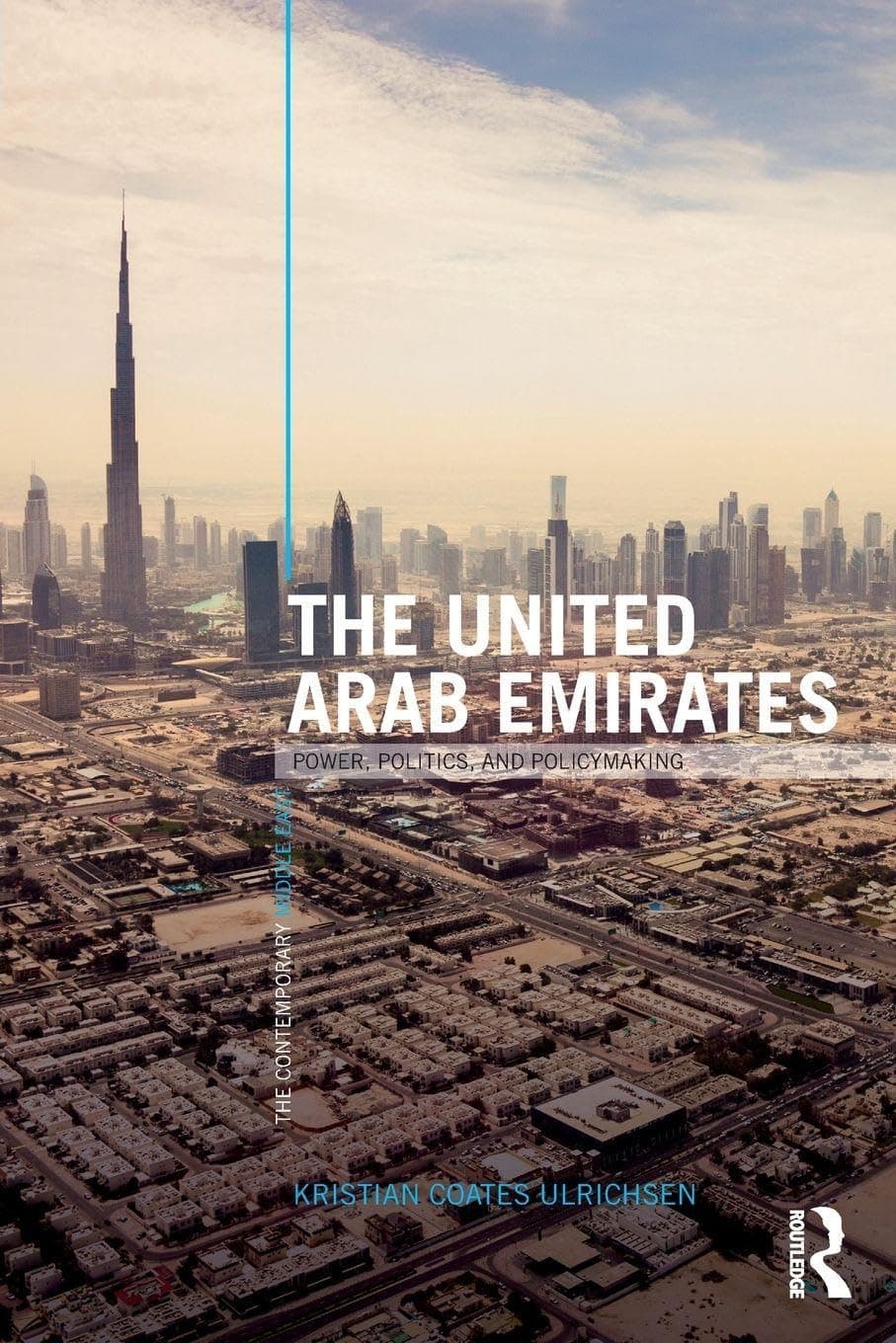 The United Arab Emirates: Power, Politics and Policy-Making (The Contemporary Middle East)