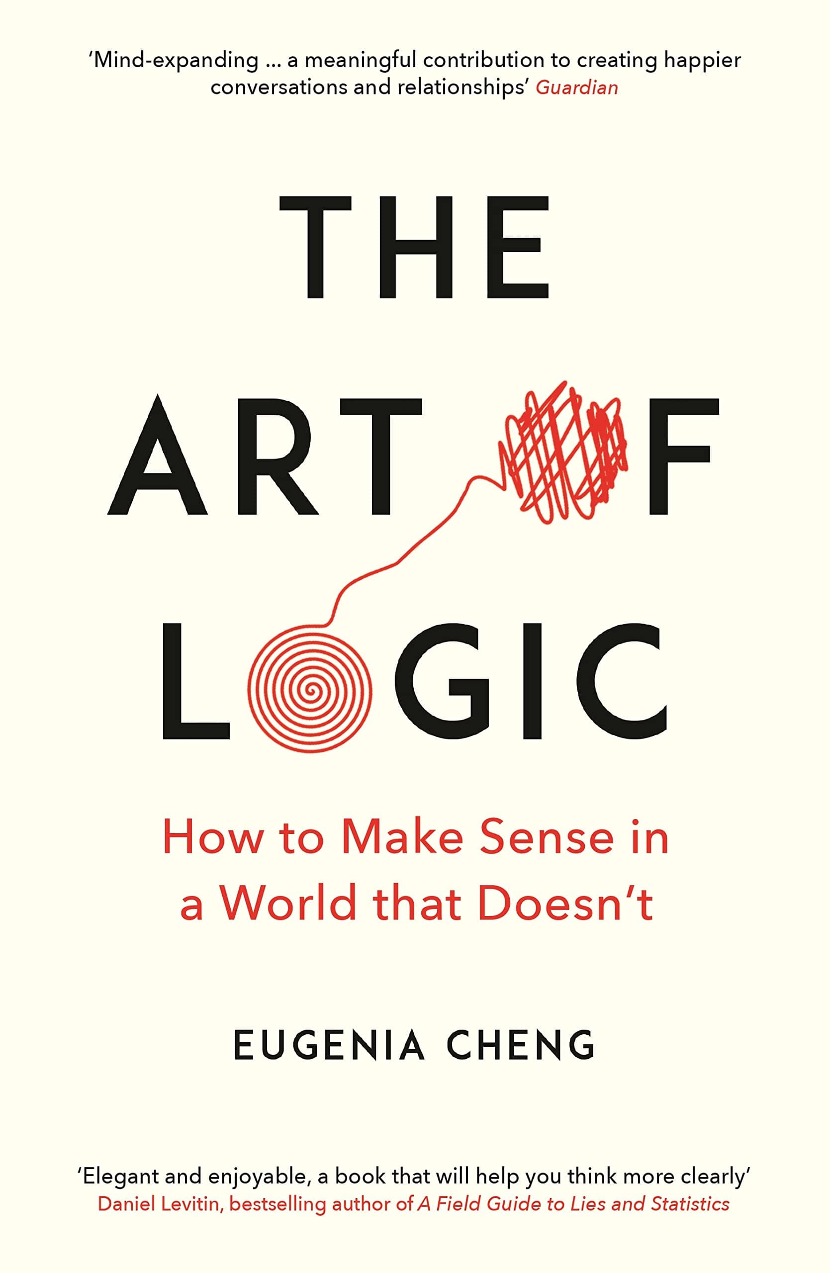 Profile Books The Art of Logic: How to Make Sense in a World that Doesn't