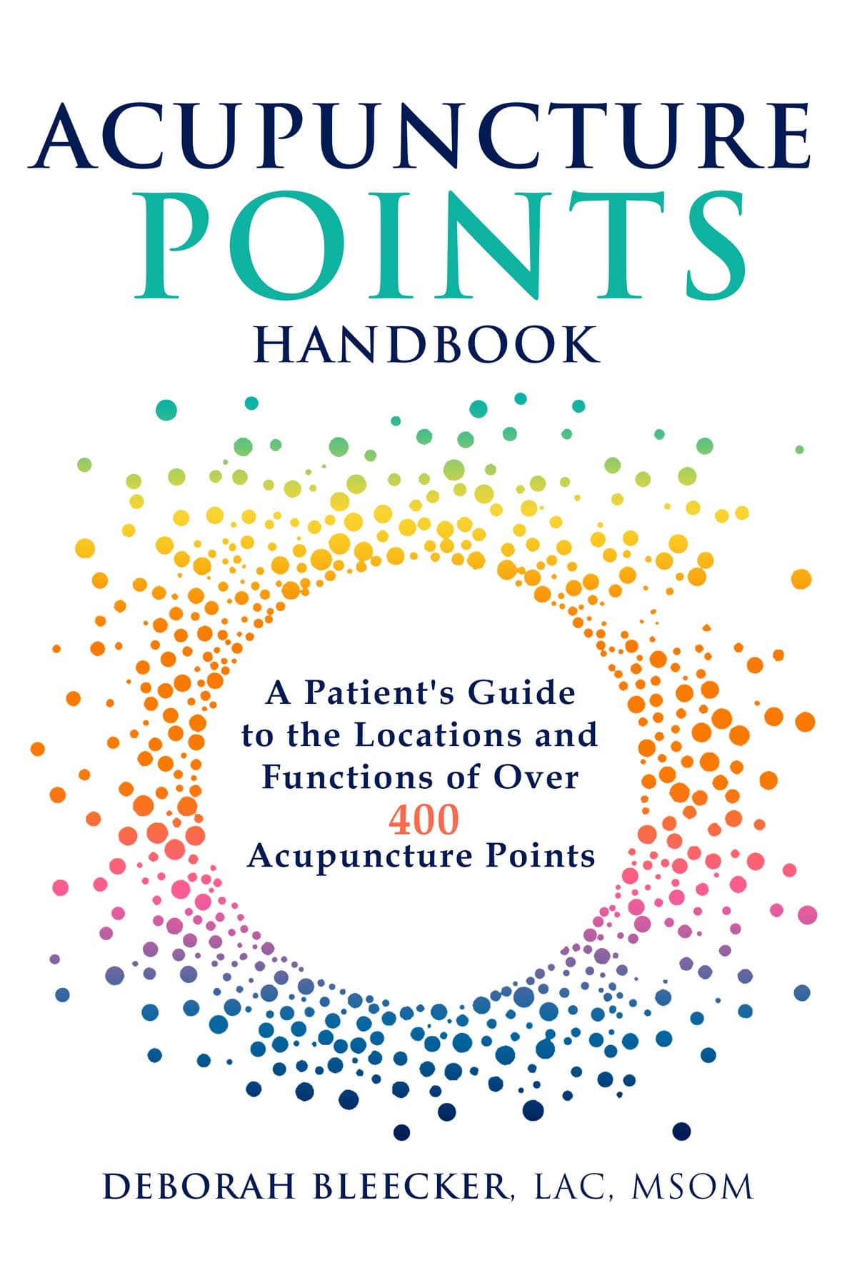Acupuncture Points Handbook: A Patient's Guide to the Locations and Functions of over 400 Acupuncture Points