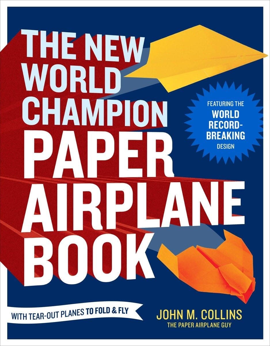 The New World Champion Paper Airplane Book: Featuring the World Record-Breaking Design, with Tear-Out Planes to Fold and Fly by John M. Collins - Paperback