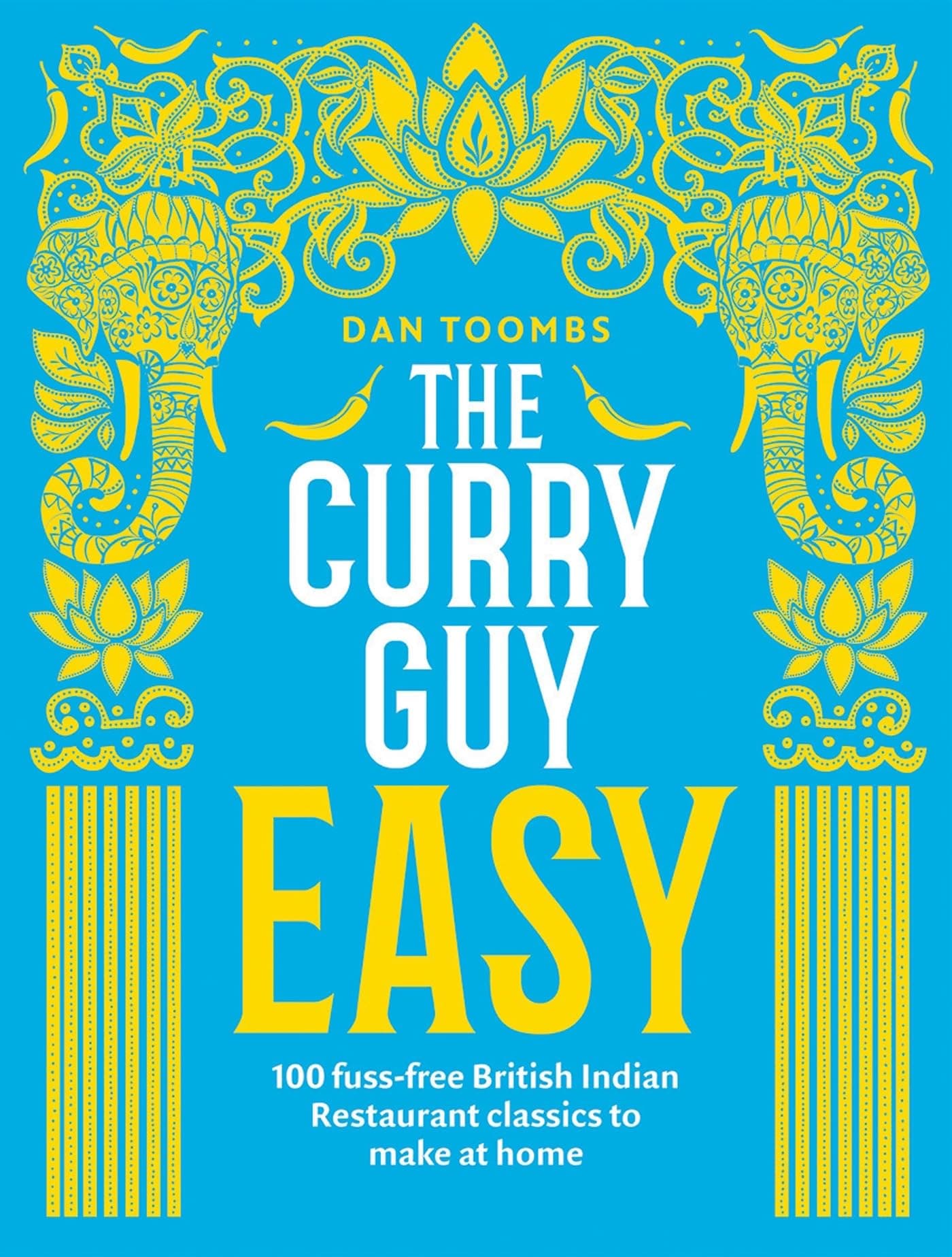 The Curry Guy Easy: 100 fuss-free British Indian Restaurant classics to make at home