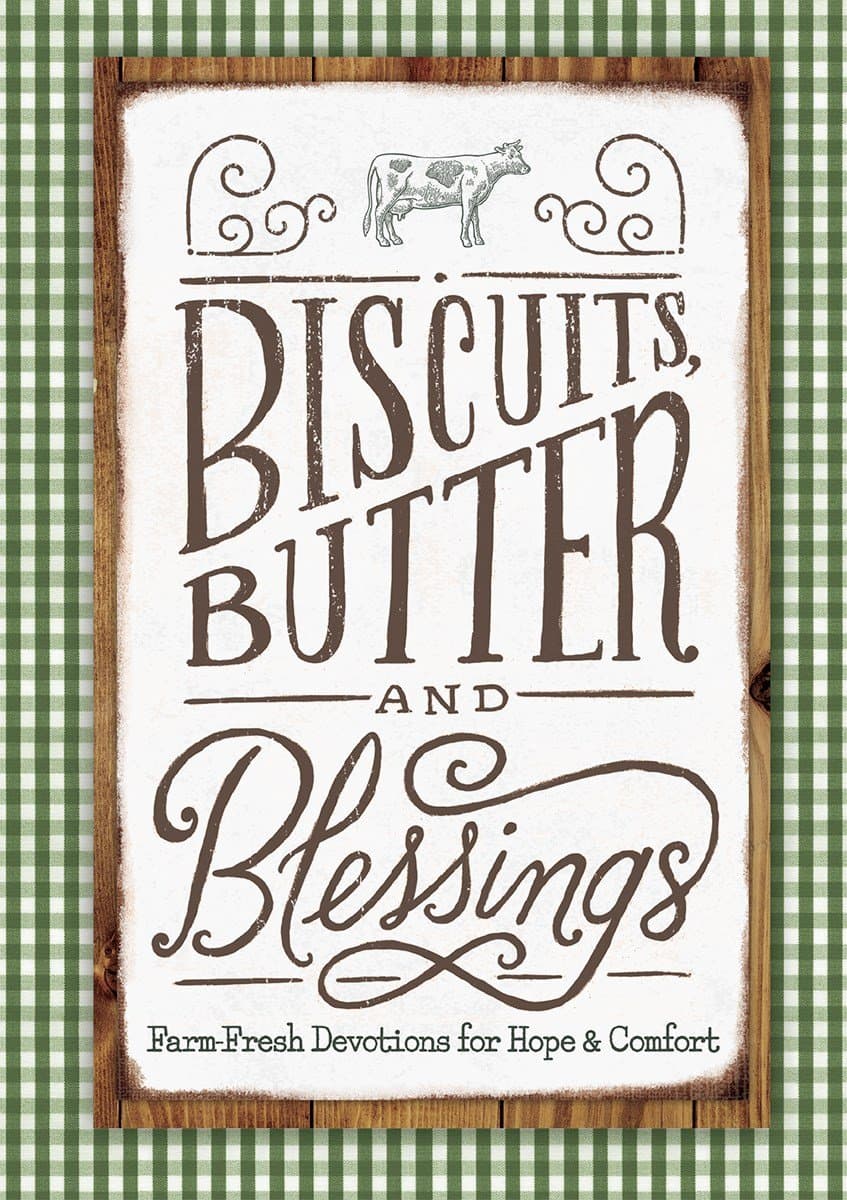 Biscuits, Butter and Blessings: Farm Fresh Devotions for Hope & Comfort