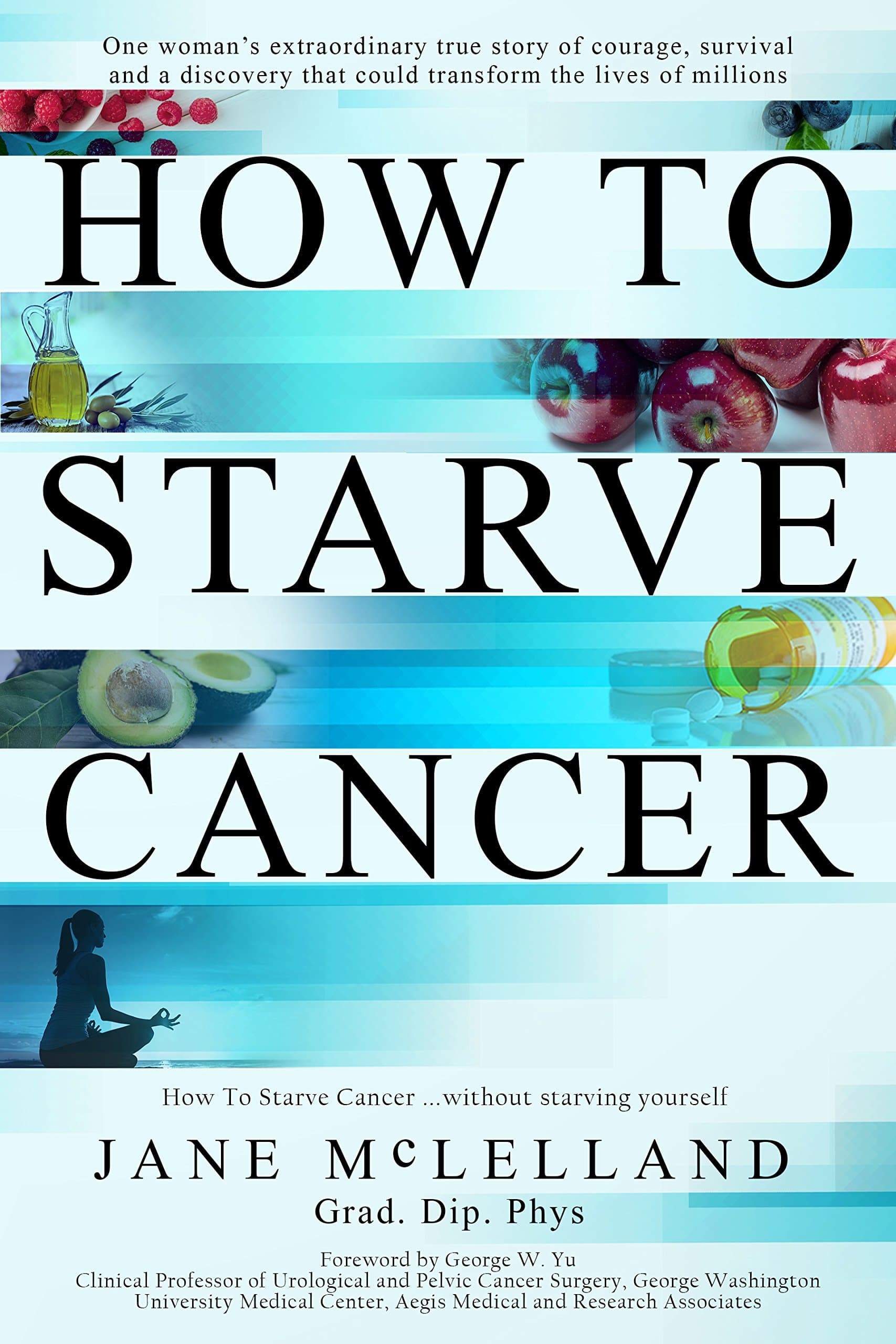 How to Starve Cancer ...without starving yourself: The Discovery of a Metabolic Cocktail That Could Transform the Lives of Millions Kindle Edition