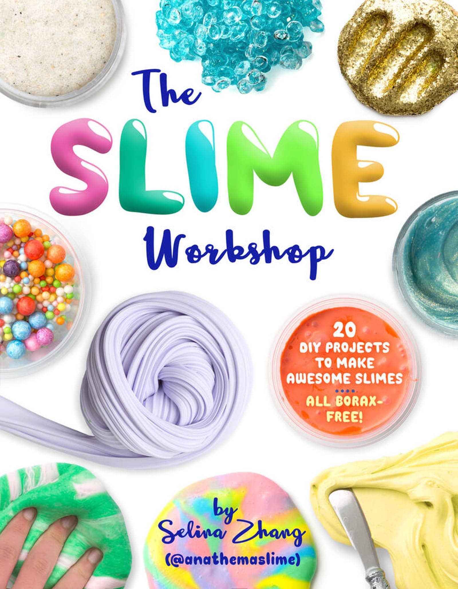 Slime Workshop: 20 DIY Projects to Make Awesome Slimes―All Borax Free!