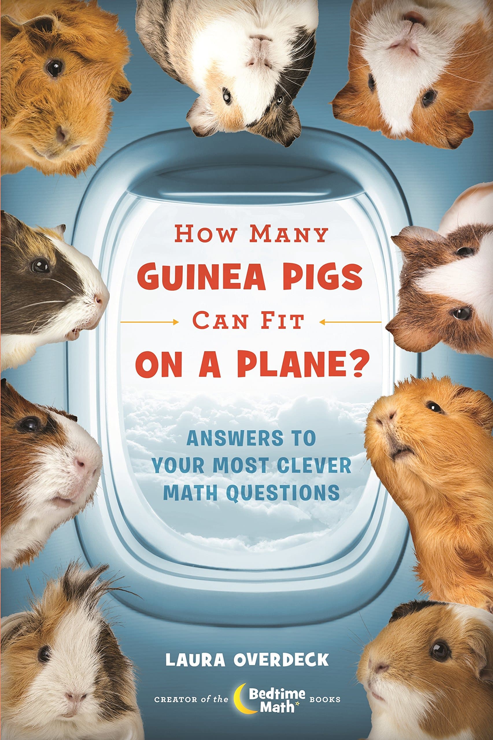 How Many Guinea Pigs Can Fit on a Plane?: Answers to Your Most Clever Math Questions Hardcover – June 6, 2017