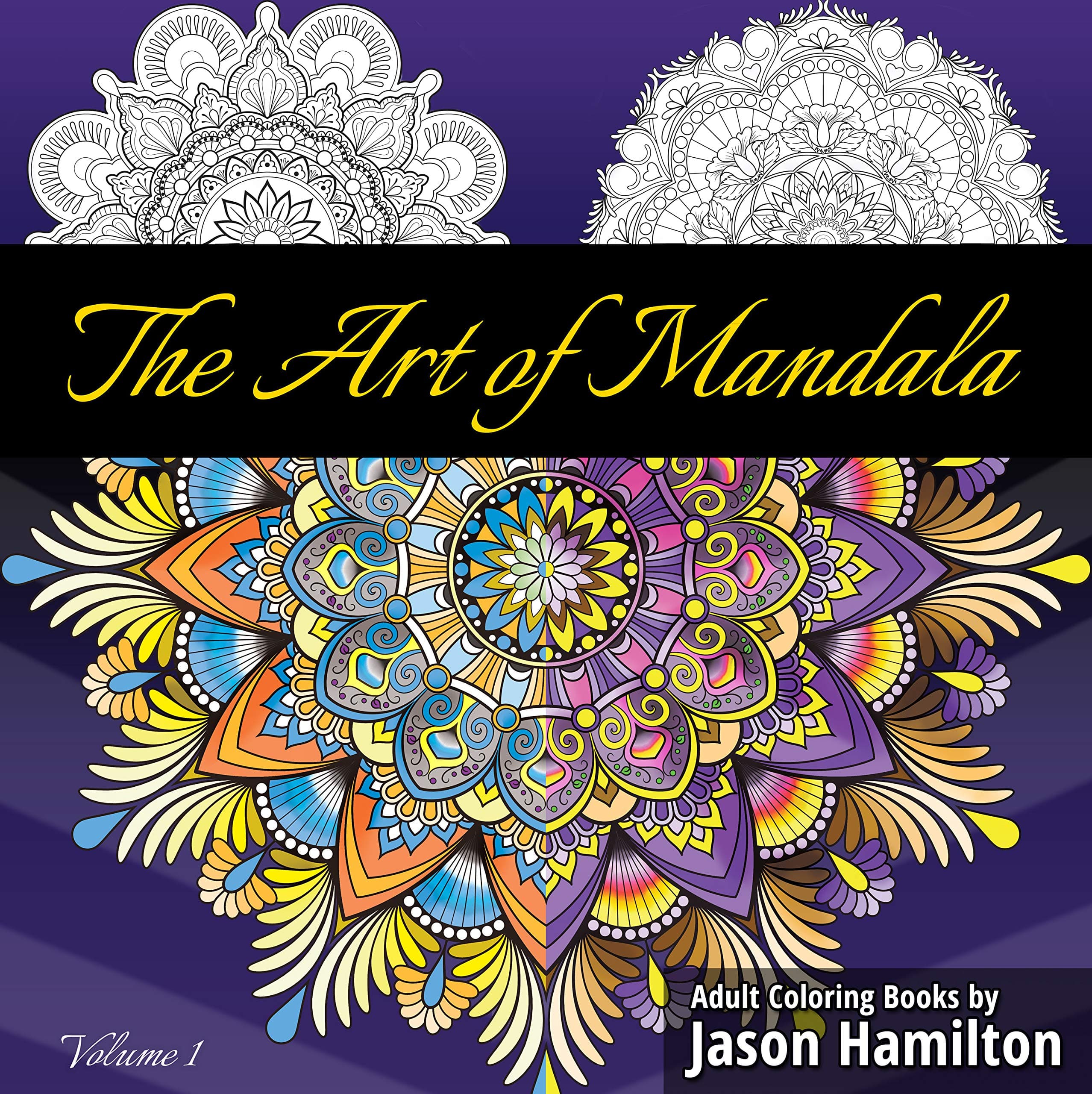 The Art of Mandala: Adult Coloring Book Featuring Beautiful Mandalas Designed to Soothe the Soul