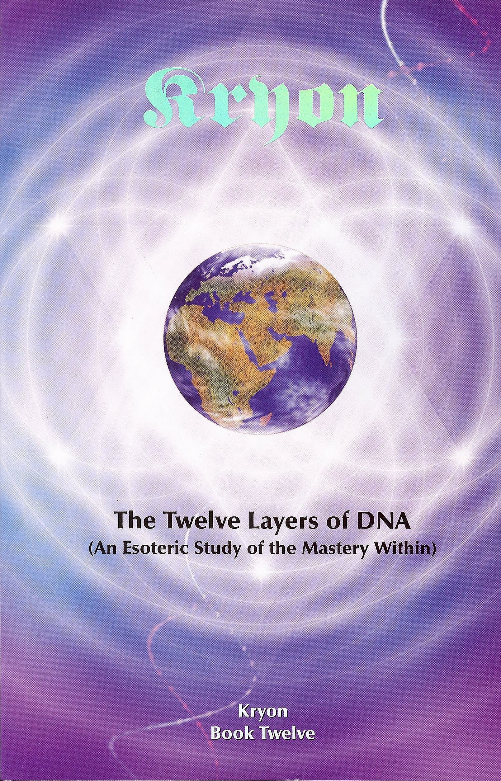 The Twelve Layers of DNA: An Esoteric Study of the Mastery Within